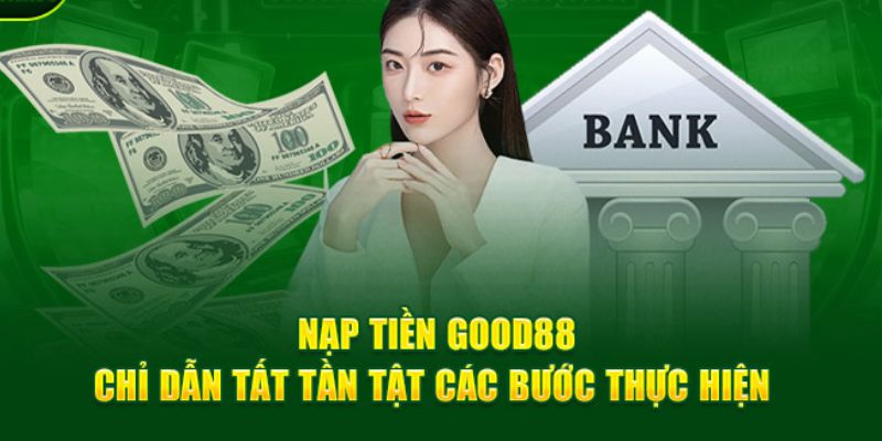 Trình tự thao tác nạp tiền Good88 chính xác