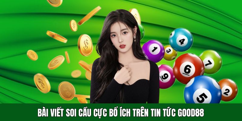 Bài viết soi cầu cực bổ ích trên kênh diễn đàn GOOD88